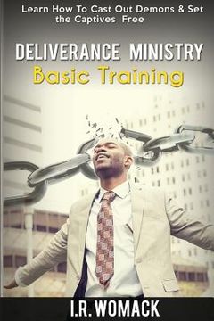 portada Deliverance Ministry Basic Training: Learn How To Cast Out Demons & Set the Captives Free (in English)