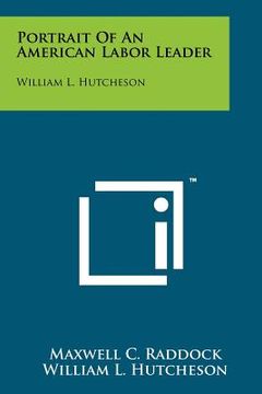 portada portrait of an american labor leader: william l. hutcheson (in English)