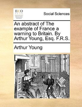 portada an abstract of the example of france a warning to britain. by arthur young, esq. f.r.s.