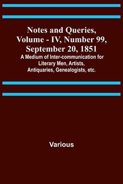 portada Notes and Queries, Vol. IV, Number 99, September 20, 1851; A Medium of Inter-communication for Literary Men, Artists, Antiquaries, Genealogists, etc. (en Inglés)