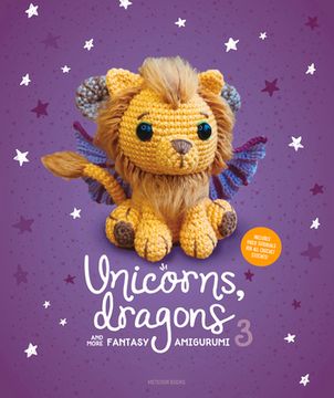 portada Unicorns, Dragons and More Fantasy Amigurumi 3: Bring 14 Wondrous Characters to Life! 