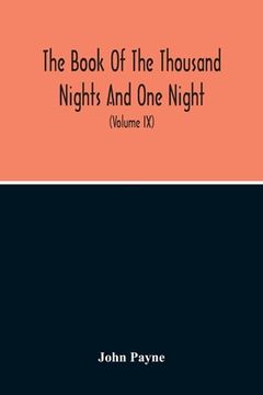 portada The Book Of The Thousand Nights And One Night: Now First Completely Done Into English Prose And Verse, From The Original Arabic (Volume Ix) (en Inglés)