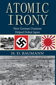 portada Atomic Irony: How German Uranium Helped Defeat Japan (en Inglés)