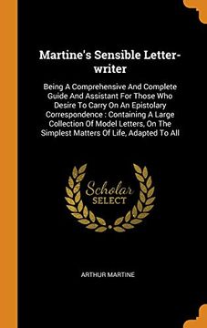 portada Martine's Sensible Letter-Writer: Being a Comprehensive and Complete Guide and Assistant for Those who Desire to Carry on an Epistolary Correspondence. The Simplest Matters of Life, Adapted to all (in English)