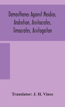 portada Demosthenes against Meidias, Androtion, Aristocrates, Timocrates, Aristogeiton (en Inglés)