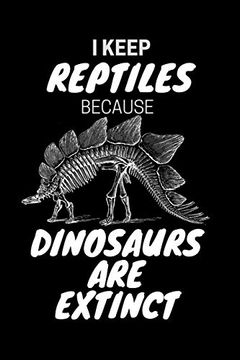 portada I Keep Reptiles Because Dinosaurs are Extinct: Do you Have a Love of Reptiles That Started With a Fascination With Jurassic Dinosaurs? (in English)