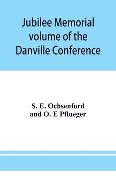portada Jubilee memorial volume of the Danville Conference of the Evangelical Lutheran Ministerium of Pennsylvania and Adjacent States (en Inglés)