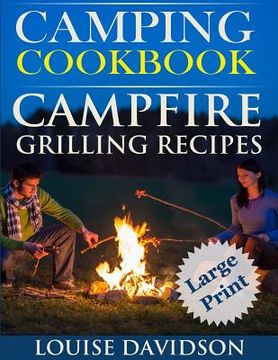 portada Camping Cookbook Campfire Grilling Recipes ***Large Print Edition ***: Outdoor Cooking Quick and Easy Camping Recipes (en Inglés)