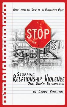portada Stopping Relationship Violence - One Cop's Experience: Notes from the Desk of an Unexpected Chief (en Inglés)