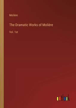 portada The Dramatic Works of Molière: Vol. 1st (en Inglés)