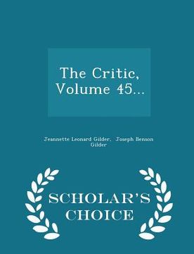 portada The Critic, Volume 45... - Scholar's Choice Edition (en Inglés)