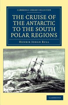 portada The Cruise of the Antarctic to the South Polar Regions Paperback (Cambridge Library Collection - Polar Exploration) (in English)