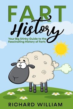 portada FART History: Your Big Stinky Guide to the Fascinating History of Farts (in English)