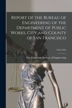 portada Report of the Bureau of Engineering of the Department of Public Works, City and County of San Francisco; 1924-1925