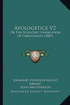portada apologetics v2: or the scientific vindication of christianity (1887) or the scientific vindication of christianity (1887) (en Inglés)