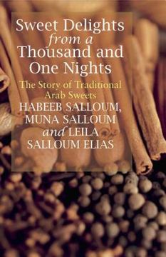 portada Sweet Delights from a Thousand and One Nights: The Story of Traditional Arab Sweets (en Inglés)