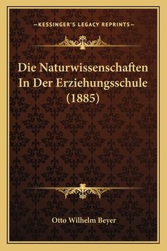 portada Die Naturwissenschaften In Der Erziehungsschule (1885) (en Alemán)