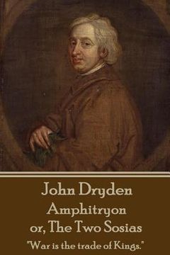 portada John Dryden - Amphitryon or The Two Sosias: "Dancing is the poetry of the foot." (en Inglés)