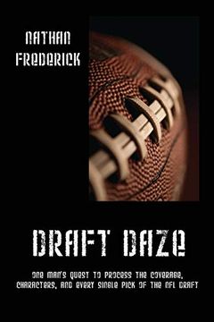 portada Draft Daze: One Man's Quest to Process the Coverage, Characters, and Every Single Pick of the nfl Draft (in English)