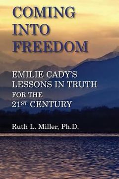 portada Coming Into Freedom--Emilie Cady's Lessons in Truth for the 21st Century (en Inglés)