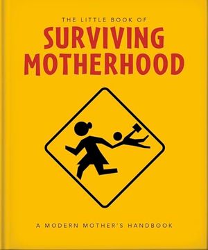 portada The Little Book of Surviving Motherhood: For Tired Parents Everywhere (The Little Books of Lifestyle, Reference & pop Culture, 22) (in English)