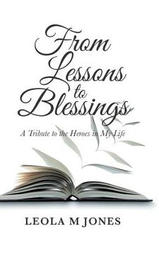 portada From Lessons to Blessings: A Tribute to the Heroes in My Life (en Inglés)