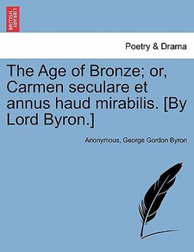 portada the age of bronze; or, carmen seculare et annus haud mirabilis. [by lord byron.] (en Inglés)