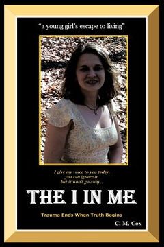 portada the i in me: a young girl's escape to living (en Inglés)