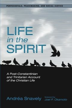 portada Life in the Spirit: A Post-Constantinian and Trinitarian Account of the Christian Life (Pentecostals, Peacemaking, and Social Justice Series) 