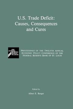 portada U.S. Trade Deficit: Causes, Consequences, and Cures: Proceedings of the Twelth Annual Economic Policy Conference of the Federal Reserve Bank of St. Lo (en Inglés)