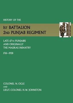 portada History of the 1st Battalion, 2nd Punjab Regiment Late, 67th Punjabis, and Originally, 7th Madras Infantry 1761-1928