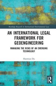 portada An International Legal Framework for Geoengineering: Managing the Risks of an Emerging Technology (en Inglés)