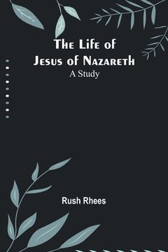 portada The Life of Jesus of Nazareth: A Study (en Inglés)