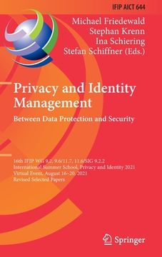 portada Privacy and Identity Management. Between Data Protection and Security: 16th Ifip Wg 9.2, 9.6/11.7, 11.6/Sig 9.2.2 International Summer School, Privacy (in English)