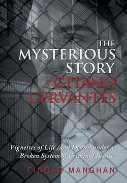 portada The Mysterious Story of Gitano Cervantes: Vignettes of Life (and Death) Under a Broken System of Criminal Justice (en Inglés)