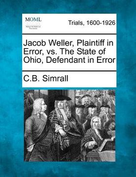 portada jacob weller, plaintiff in error, vs. the state of ohio, defendant in error (en Inglés)