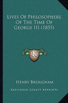 portada lives of philosophers of the time of george iii (1855) (en Inglés)