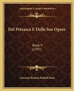 portada Del Petrarca E Delle Sue Opere: Book 4 (1797) (en Italiano)