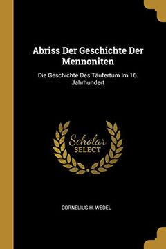 portada Abriss Der Geschichte Der Mennoniten: Die Geschichte Des Täufertum Im 16. Jahrhundert 