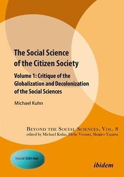 portada The Social Science of the Citizen Society Volume 1: Critique of the Globalization and Decolonization of the Social Sciences (Beyond the Social Sciences) (in English)