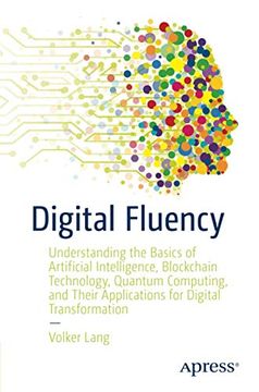 portada Digital Fluency: Understanding the Basics of Artificial Intelligence, Blockchain Technology, Quantum Computing, and Their Applications for Digital Transformation 