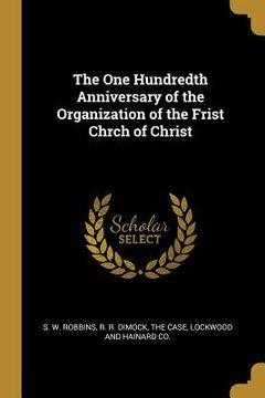 portada The One Hundredth Anniversary of the Organization of the Frist Chrch of Christ