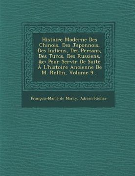 portada Histoire Moderne Des Chinois, Des Japonnois, Des Indiens, Des Persans, Des Turcs, Des Russiens, &C: Pour Servir de Suite A L'Histoire Ancienne de M. R