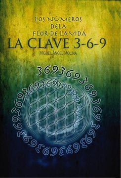 portada Los Números de la Flor de la Vida, la Clave 3-6-9 (in Spanish)