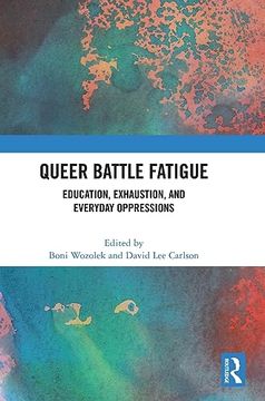 portada Queer Battle Fatigue: Education, Exhaustion, and Everyday Oppressions (en Inglés)