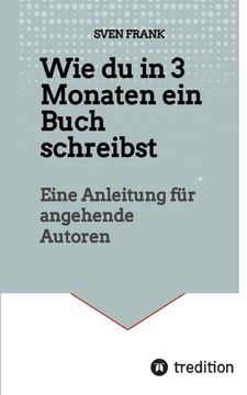 portada Wie du in 3 Monaten ein Buch schreibst: Eine Anleitung für angehende Autoren (in German)