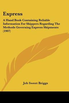 portada express: a hand book containing reliable information for shippers regarding the methods governing express shipments (1907) (in English)