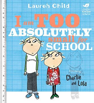 portada Charlie and Lola: I Am Too Absolutely Small For School