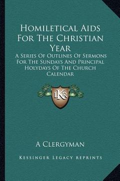 portada homiletical aids for the christian year: a series of outlines of sermons for the sundays and principal holydays of the church calendar (en Inglés)