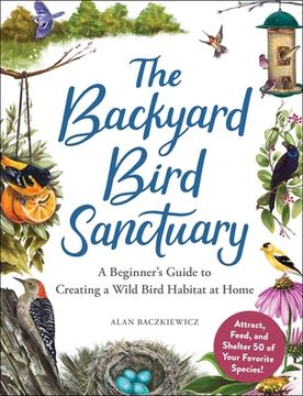 portada The Backyard Bird Sanctuary: A Beginner'S Guide to Creating a Wild Bird Habitat at Home (en Inglés)